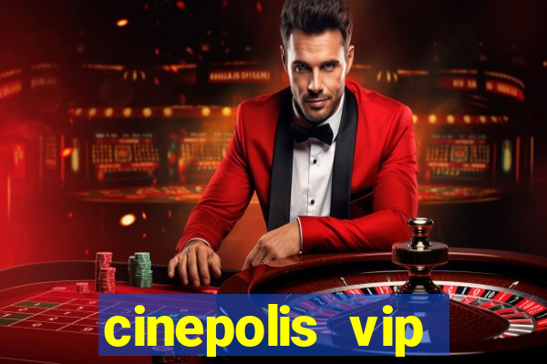 cinepolis vip parque shopping